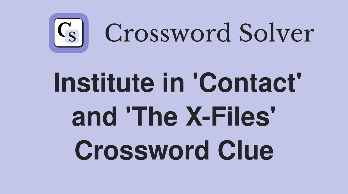 Institute in 'Contact' and 'The X-Files' Crossword Clue