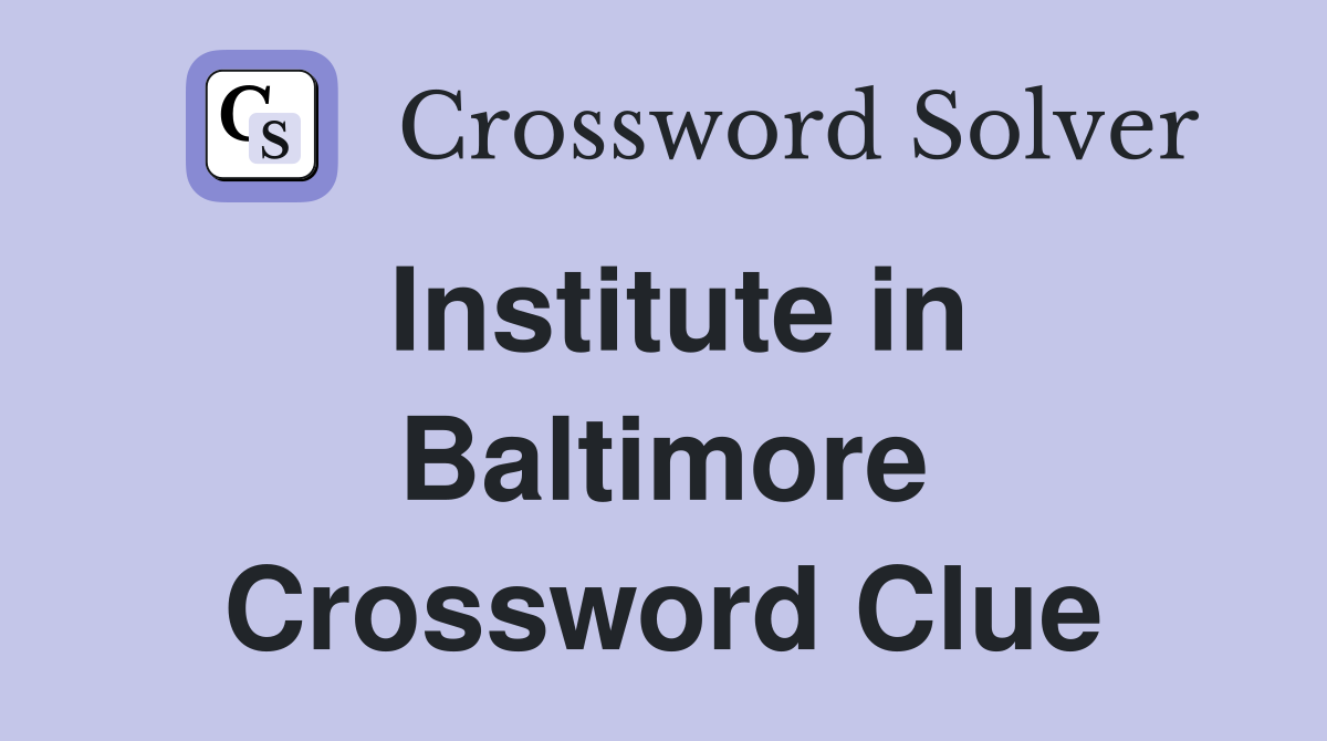 Institute in Baltimore Crossword Clue