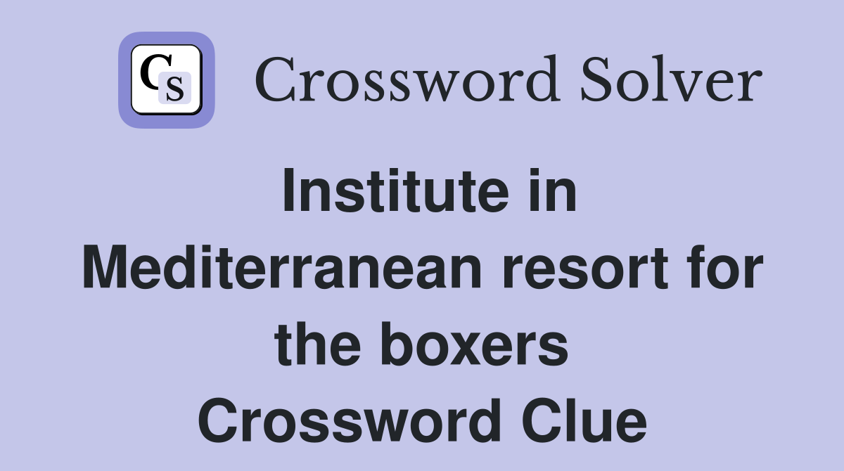 Institute in Mediterranean resort for the boxers Crossword Clue