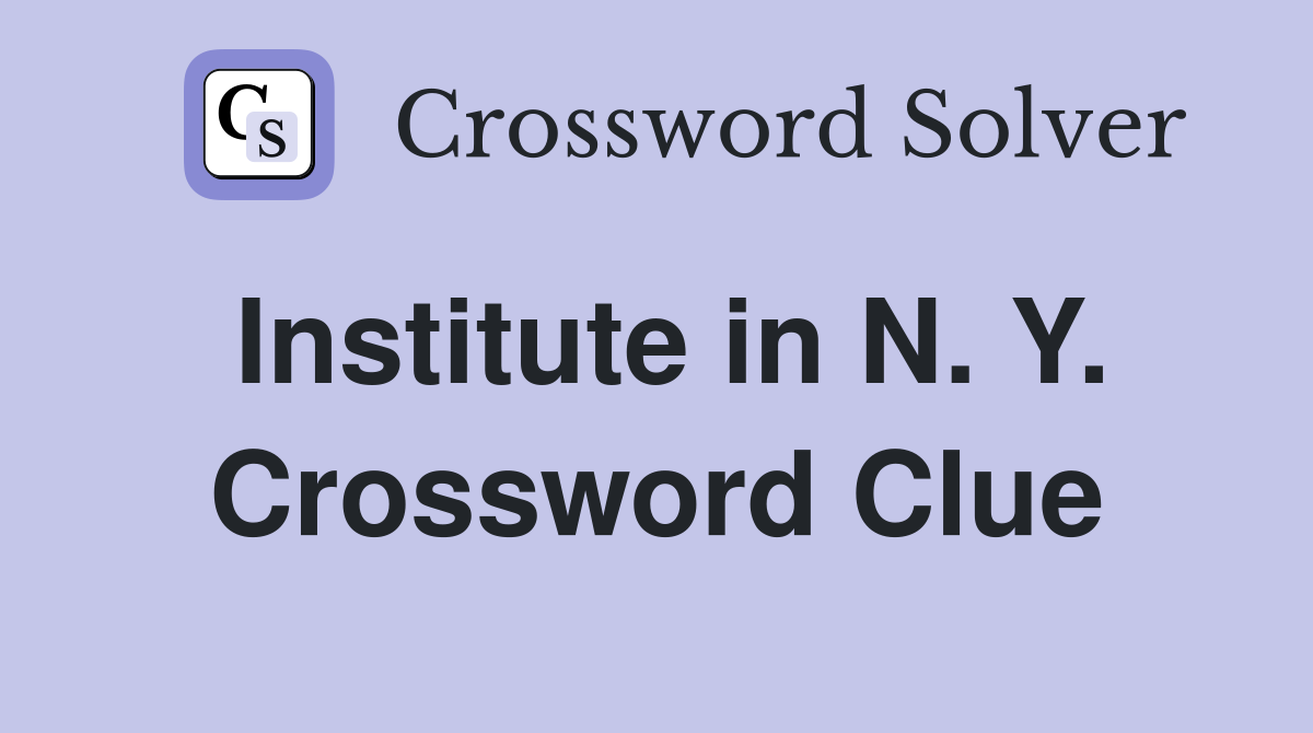 Institute in N. Y. Crossword Clue