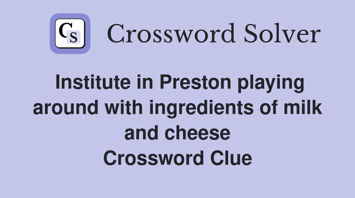 Institute in Preston playing around with ingredients of milk and cheese Crossword Clue
