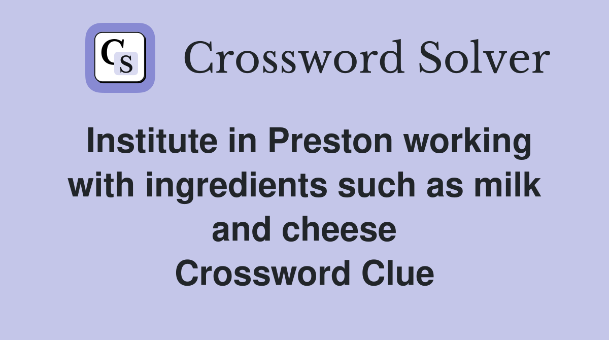 Institute in Preston working with ingredients such as milk and cheese Crossword Clue