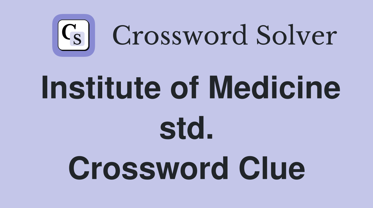 Institute of Medicine std. Crossword Clue