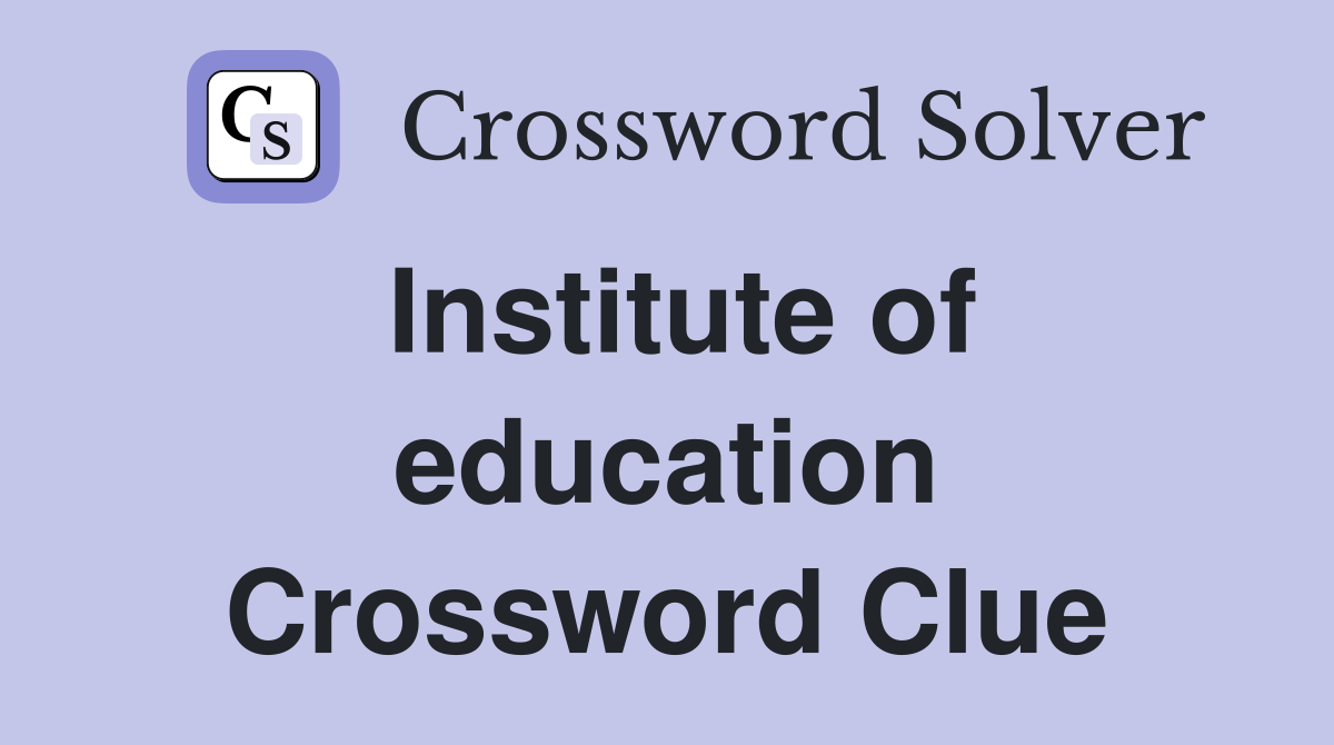 Institute of education Crossword Clue