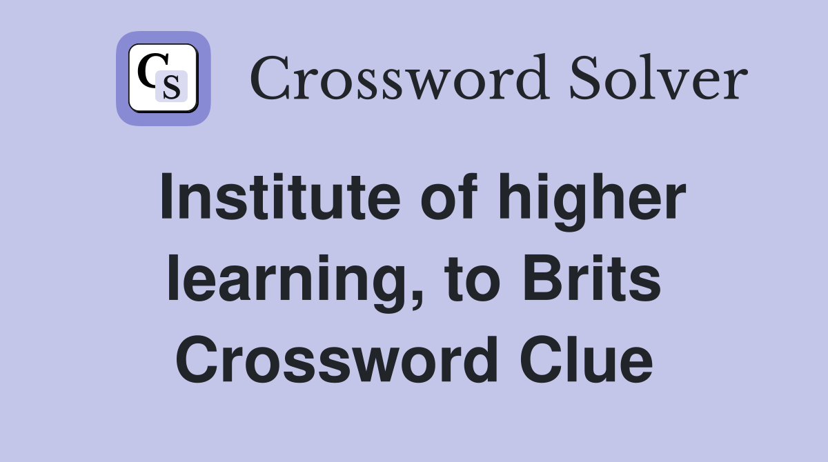 Institute of higher learning, to Brits Crossword Clue