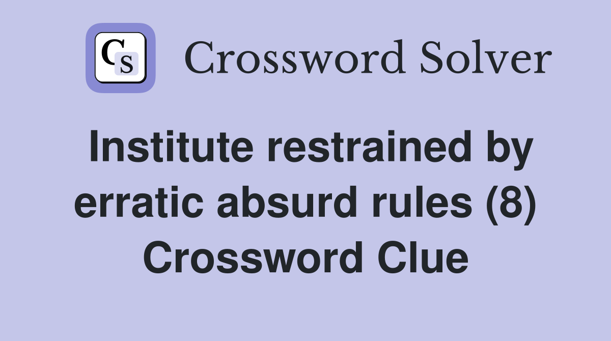 Institute restrained by erratic absurd rules (8) Crossword Clue