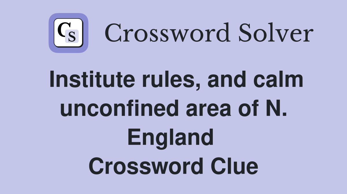 Institute rules, and calm unconfined area of N. England  Crossword Clue