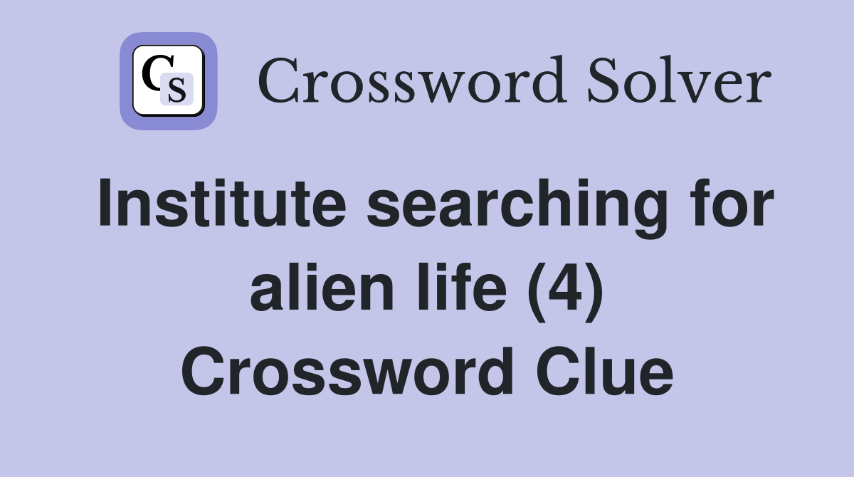 Institute searching for alien life (4) Crossword Clue