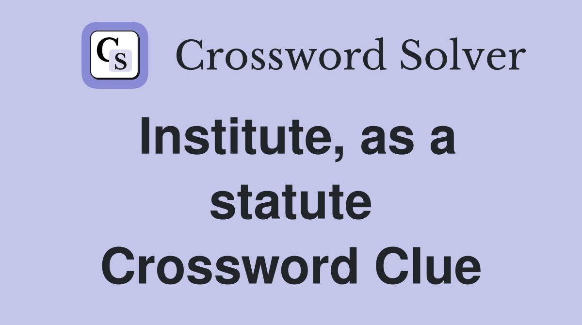 Institute, as a statute Crossword Clue