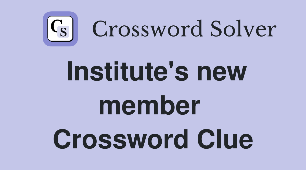 Institute's new member  Crossword Clue