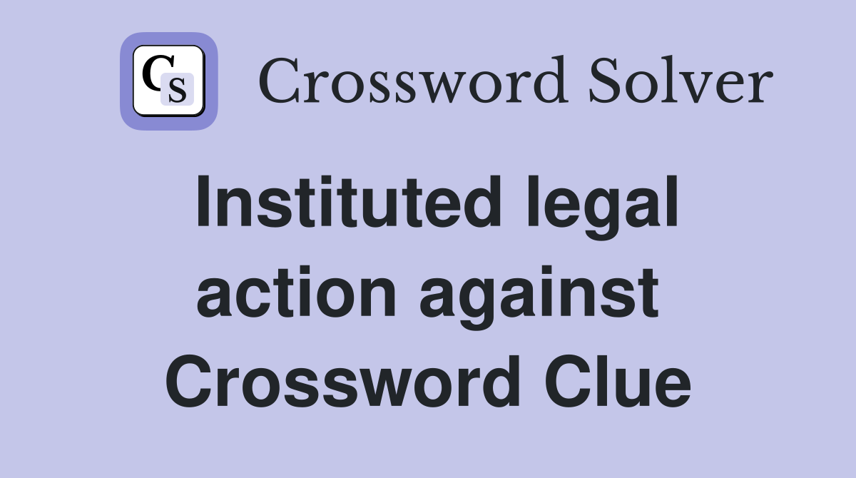 Instituted legal action against Crossword Clue