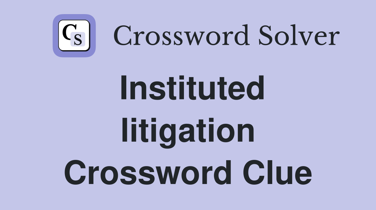 Instituted litigation Crossword Clue
