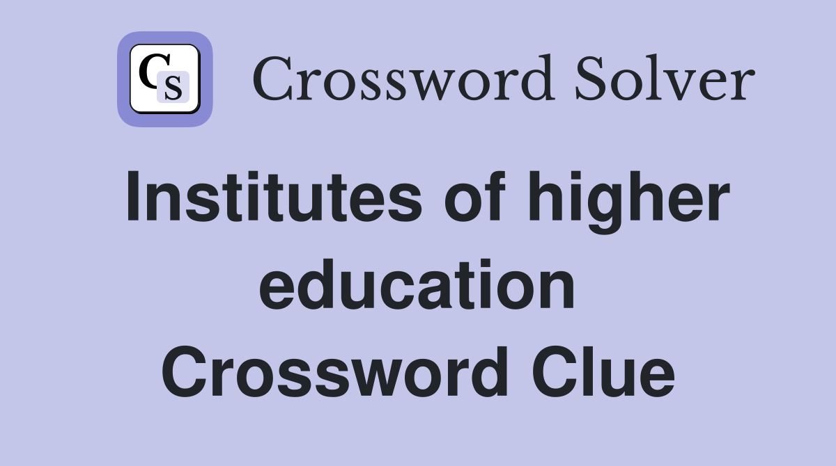 Institutes of higher education Crossword Clue