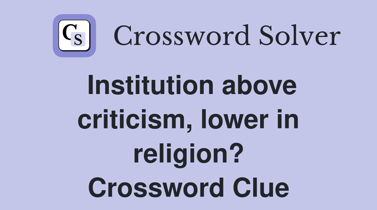 Institution above criticism, lower in religion? Crossword Clue