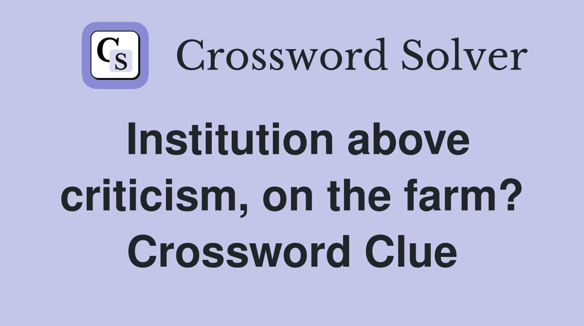 Institution above criticism, on the farm? Crossword Clue