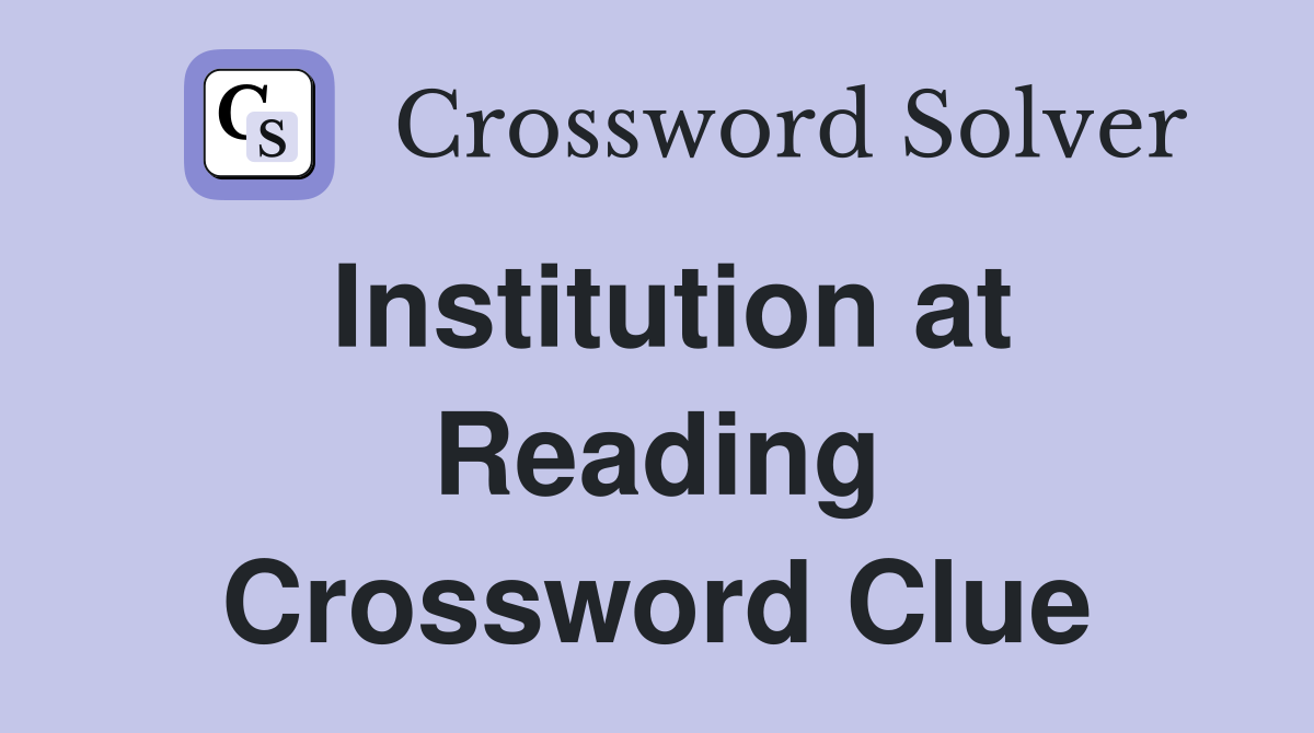 Institution at Reading Crossword Clue