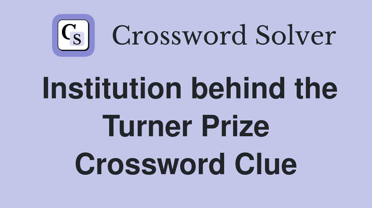 Institution behind the Turner Prize Crossword Clue