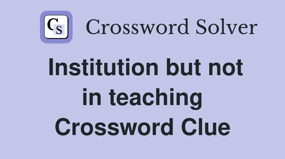Institution but not in teaching Crossword Clue