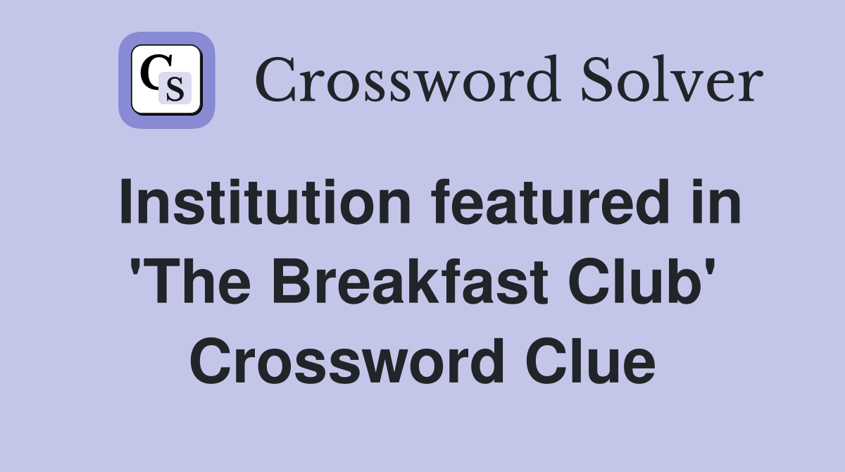 Institution featured in 'The Breakfast Club' Crossword Clue