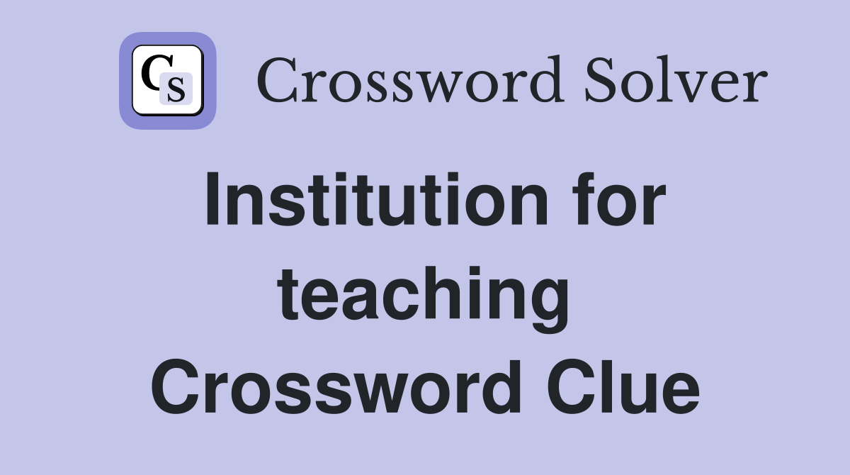 Institution for teaching Crossword Clue