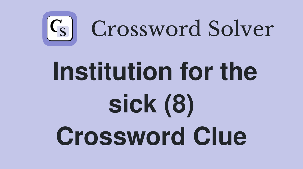 Institution for the sick (8) Crossword Clue