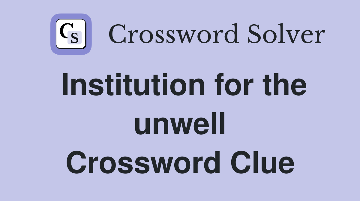Institution for the unwell Crossword Clue