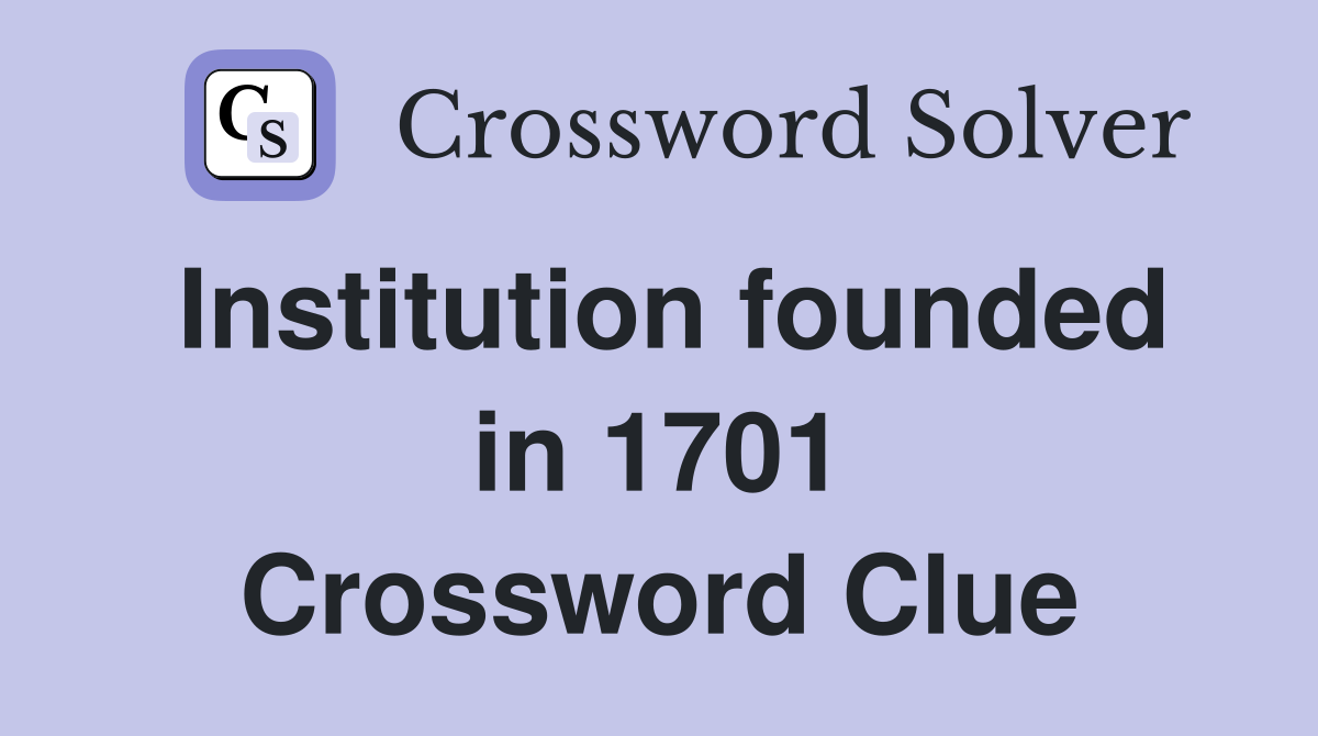 Institution founded in 1701 Crossword Clue
