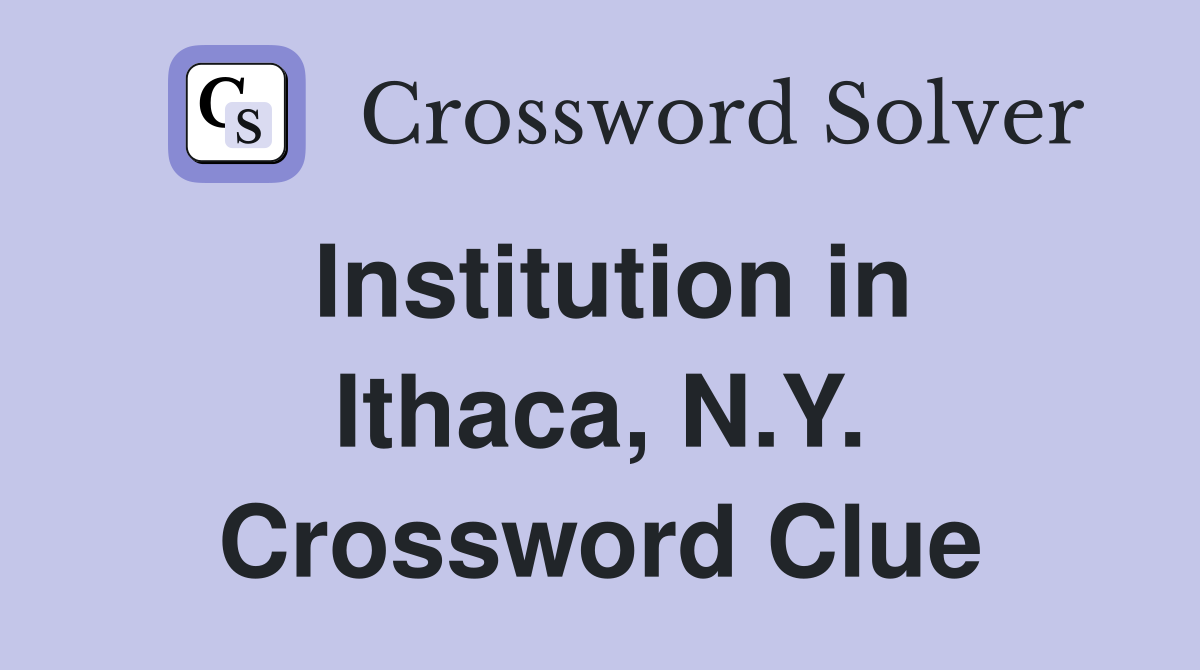 Institution in Ithaca, N.Y. Crossword Clue