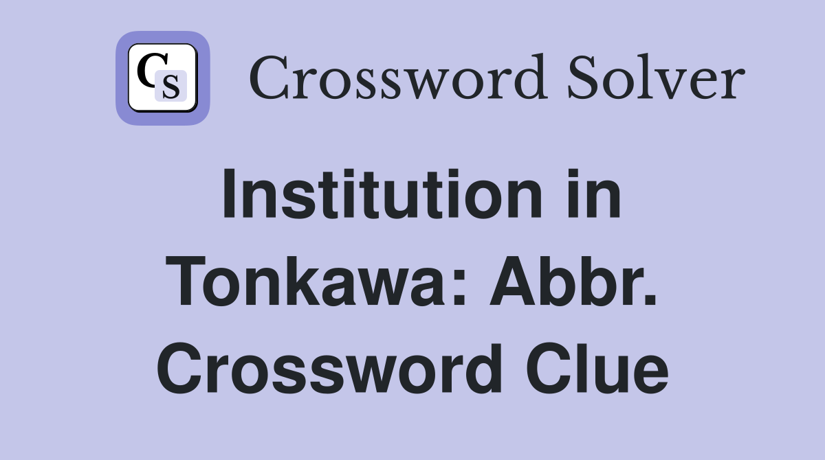 Institution in Tonkawa: Abbr. Crossword Clue