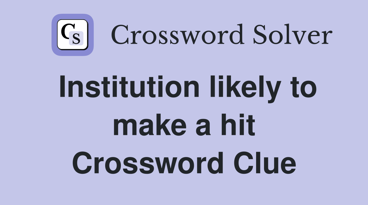 Institution likely to make a hit Crossword Clue