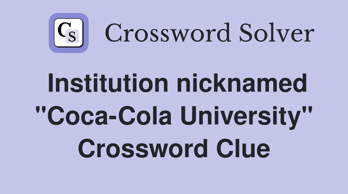 Institution nicknamed "Coca-Cola University" Crossword Clue
