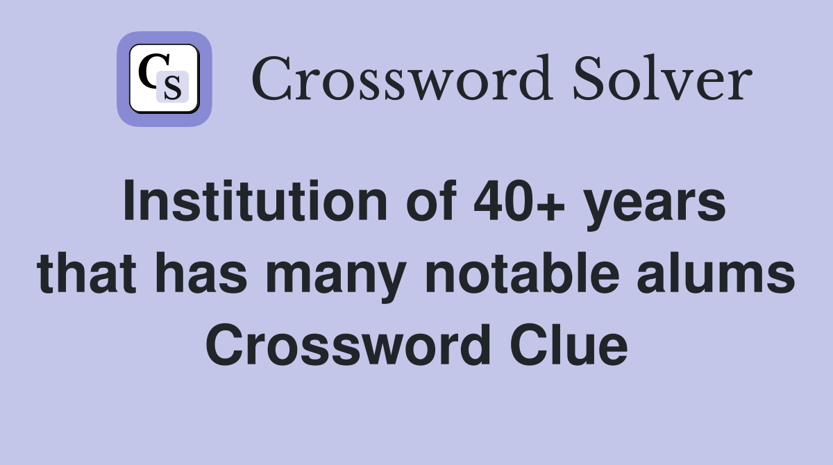 Institution of 40+ years that has many notable alums Crossword Clue