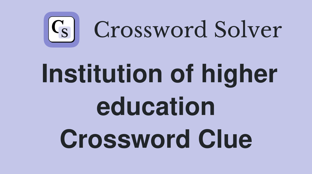Institution of higher education Crossword Clue