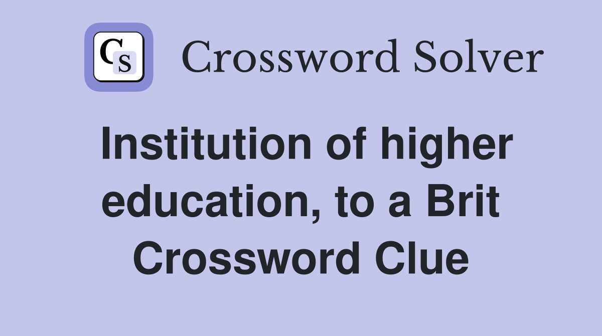 Institution of higher education, to a Brit Crossword Clue