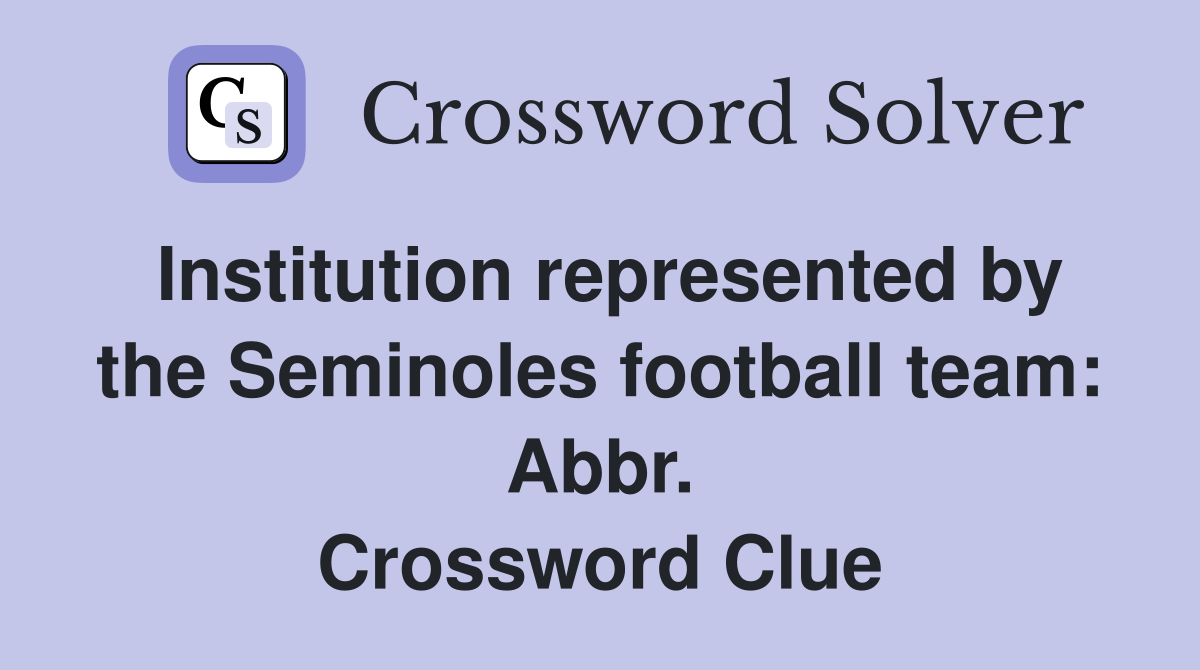 Institution represented by the Seminoles football team: Abbr. Crossword Clue