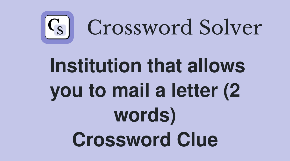 Institution that allows you to mail a letter (2 words) Crossword Clue