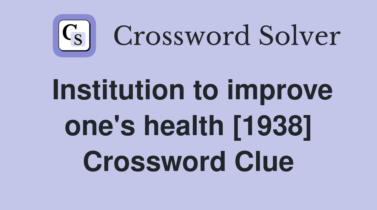Institution to improve one's health [1938] Crossword Clue