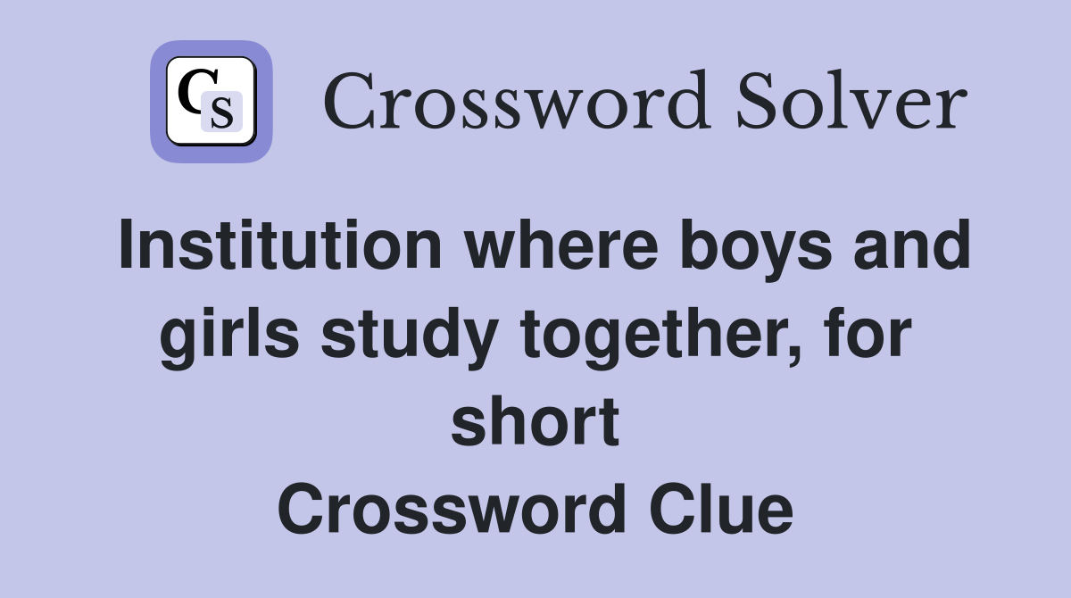 Institution where boys and girls study together, for short Crossword Clue