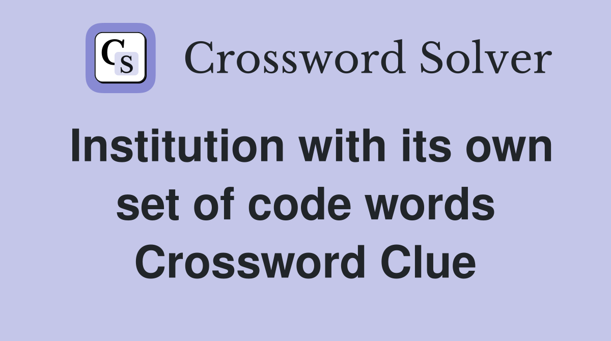 Institution with its own set of code words Crossword Clue