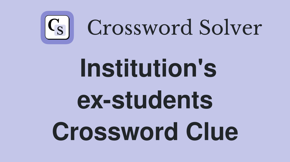 Institution's ex-students Crossword Clue