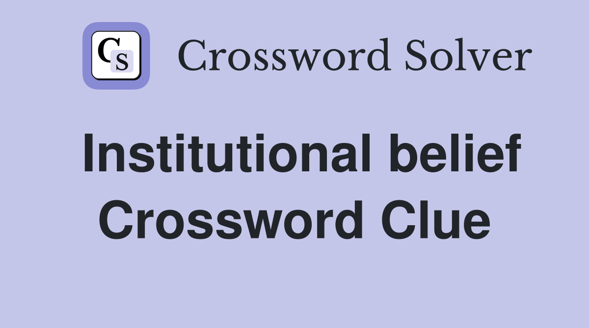 Institutional belief Crossword Clue