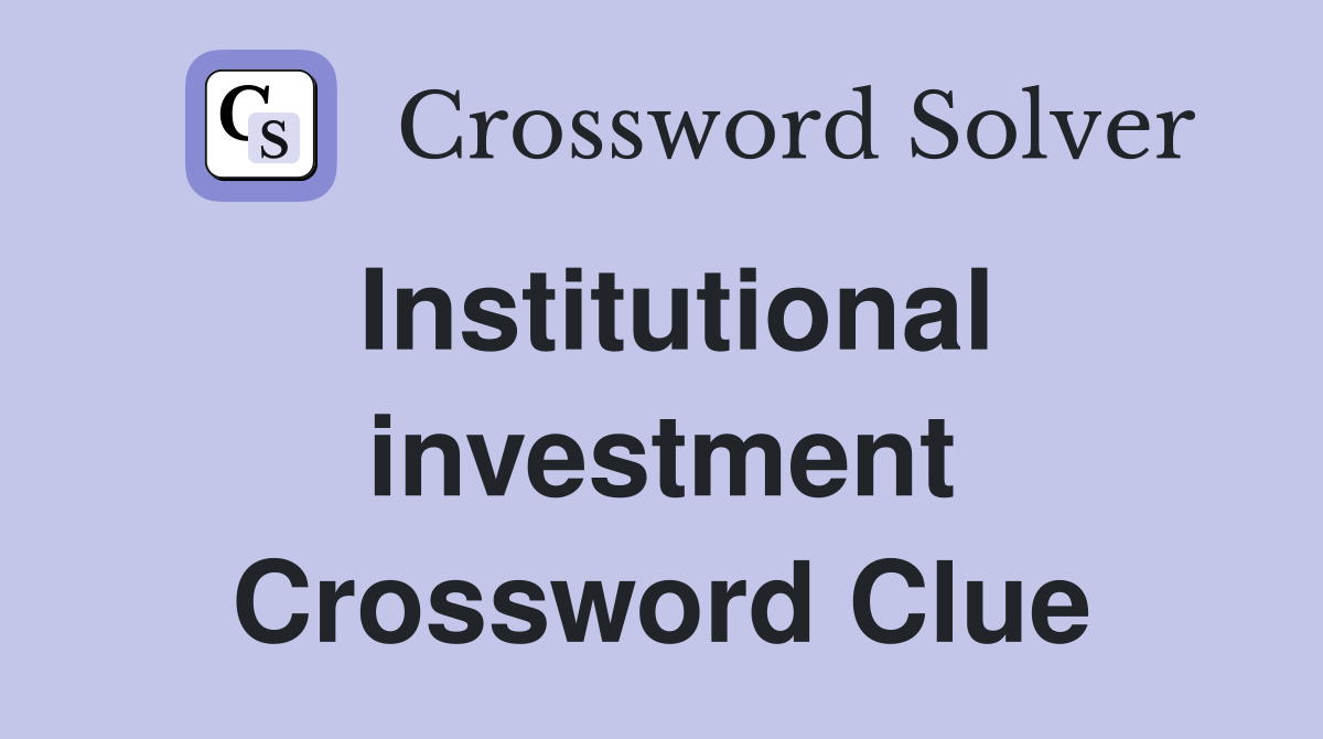 Institutional investment Crossword Clue