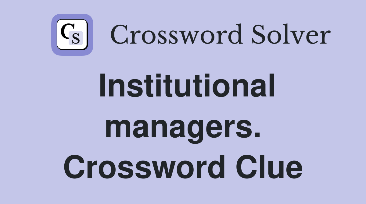 Institutional managers. Crossword Clue