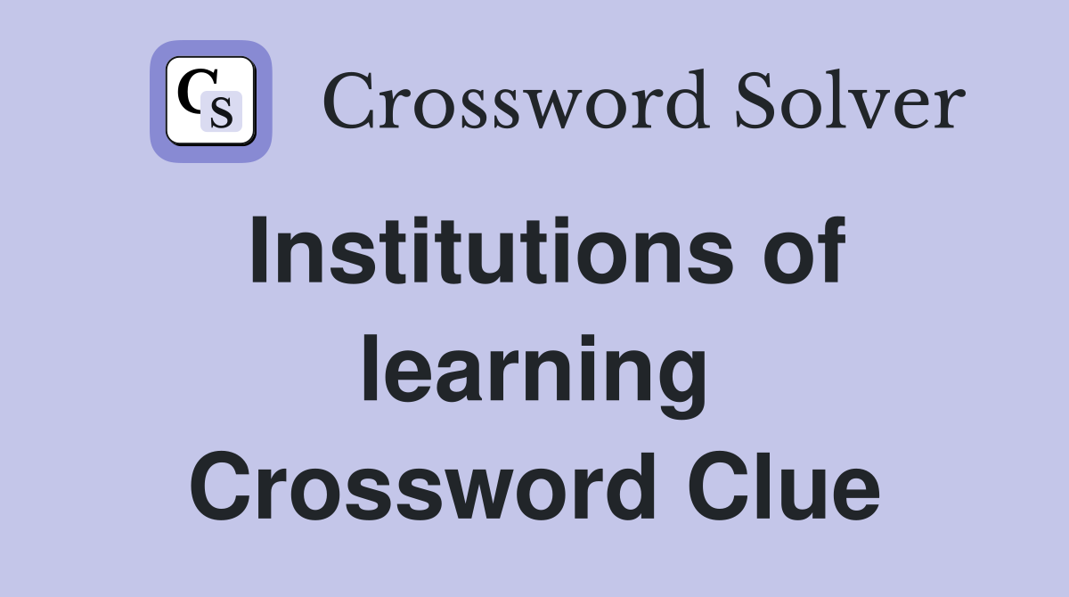 Institutions of learning Crossword Clue