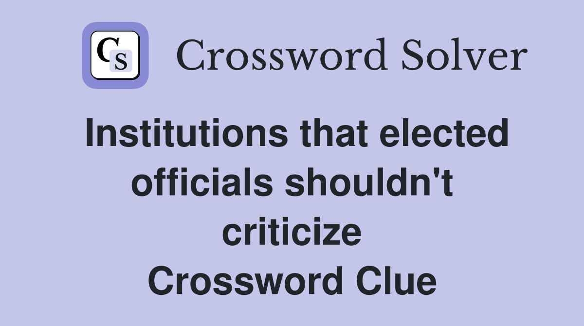 Institutions that elected officials shouldn't criticize Crossword Clue