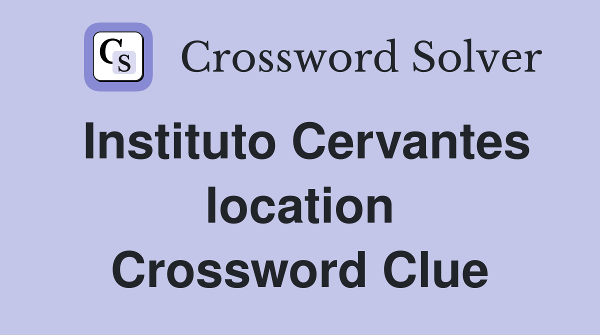 Instituto Cervantes location Crossword Clue