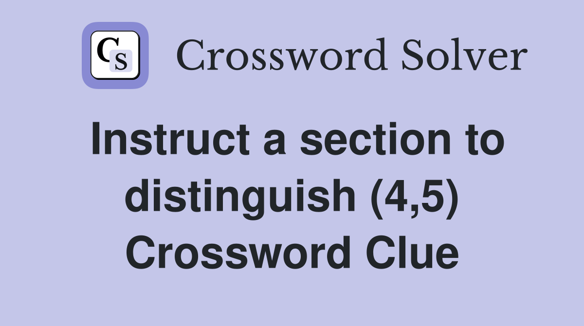 Instruct a section to distinguish (4,5) Crossword Clue