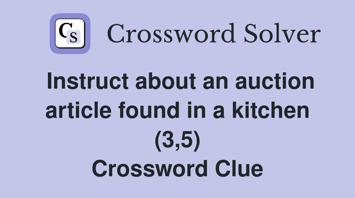 Instruct about an auction article found in a kitchen (3,5) Crossword Clue