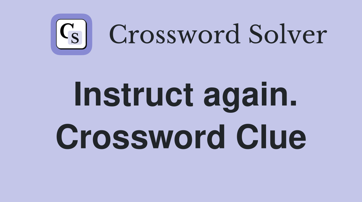 Instruct again. Crossword Clue