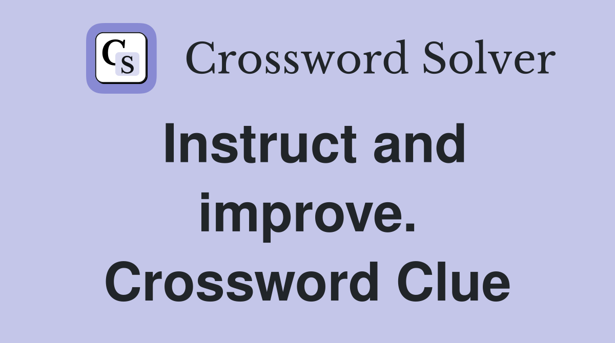 Instruct and improve. Crossword Clue